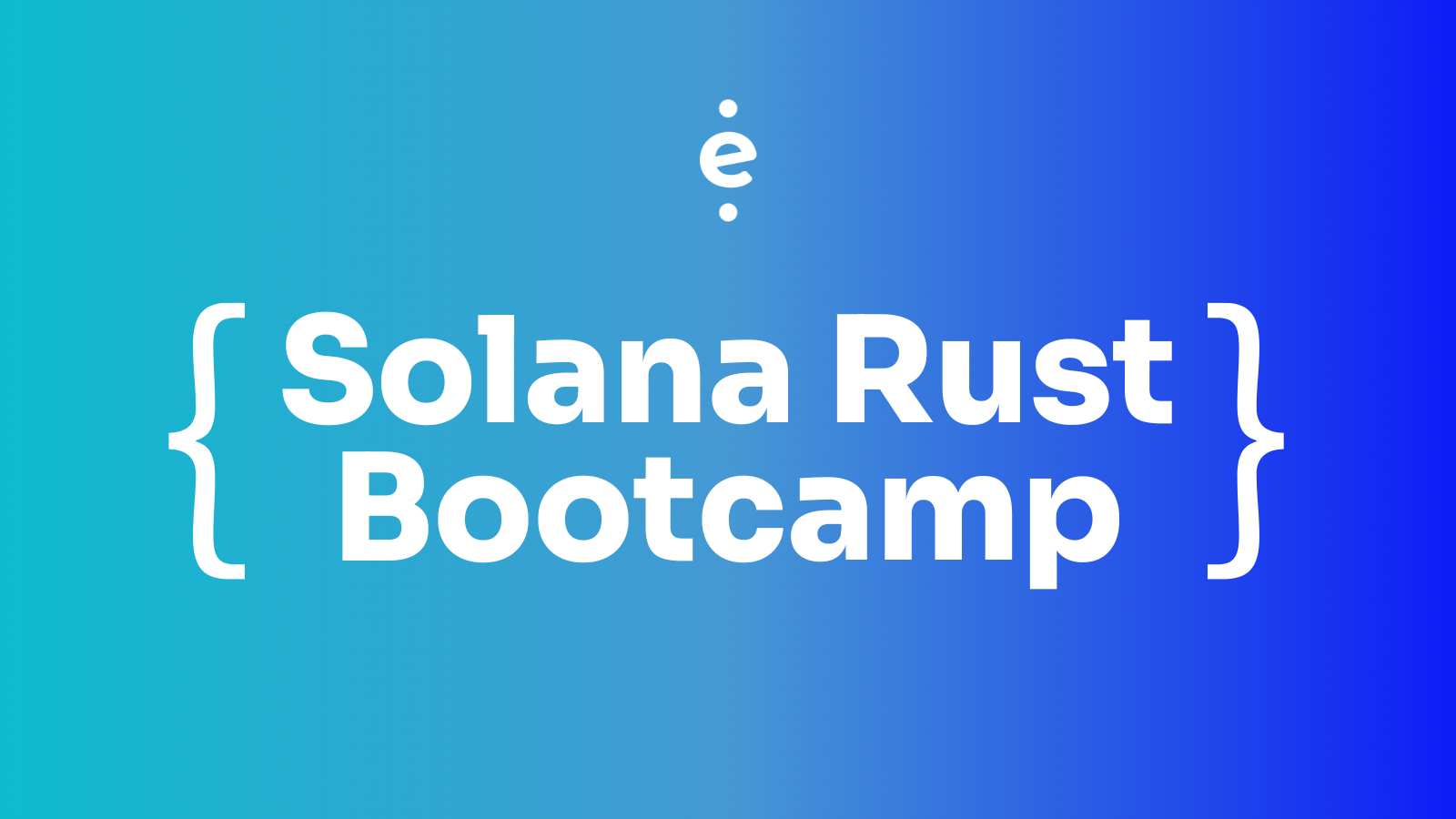 Solana Rust Bootcamp: Autumn 2025